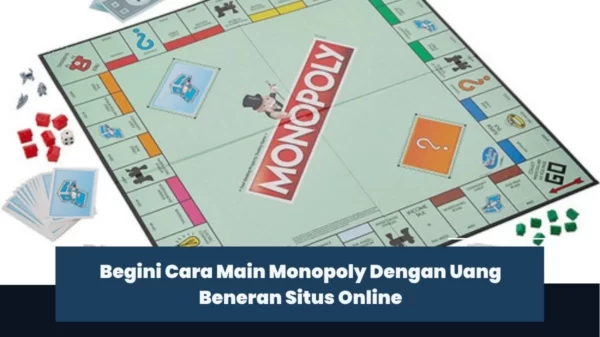 Begini Cara Main Monopoly Dengan Uang Beneran Situs Online