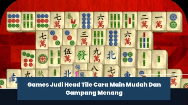 Games Judi Head Tile Cara Main Mudah Dan Gampang Menang