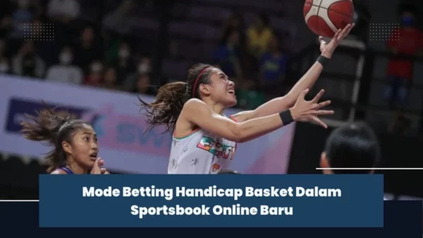 Mode Betting Handicap Basket Dalam Sportsbook Online Baru