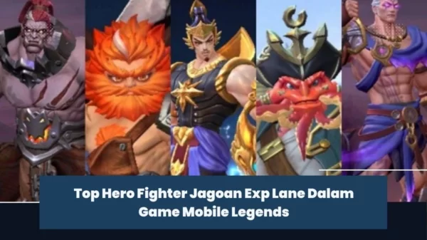 Top Hero Fighter Jagoan Exp Lane Dalam Game Mobile Legends