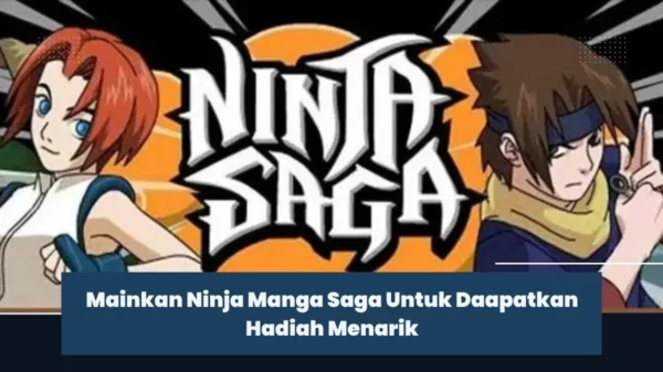 Mainkan Ninja Manga Saga Untuk Daapatkan Hadiah Menarik
