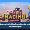 Seru Bermain Mini Racing Adventures Untuk Game Balapan