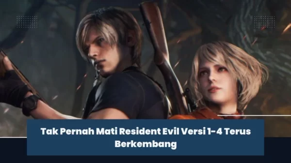 Tak Pernah Mati Resident Evil Versi 1-4 Terus Berkembang